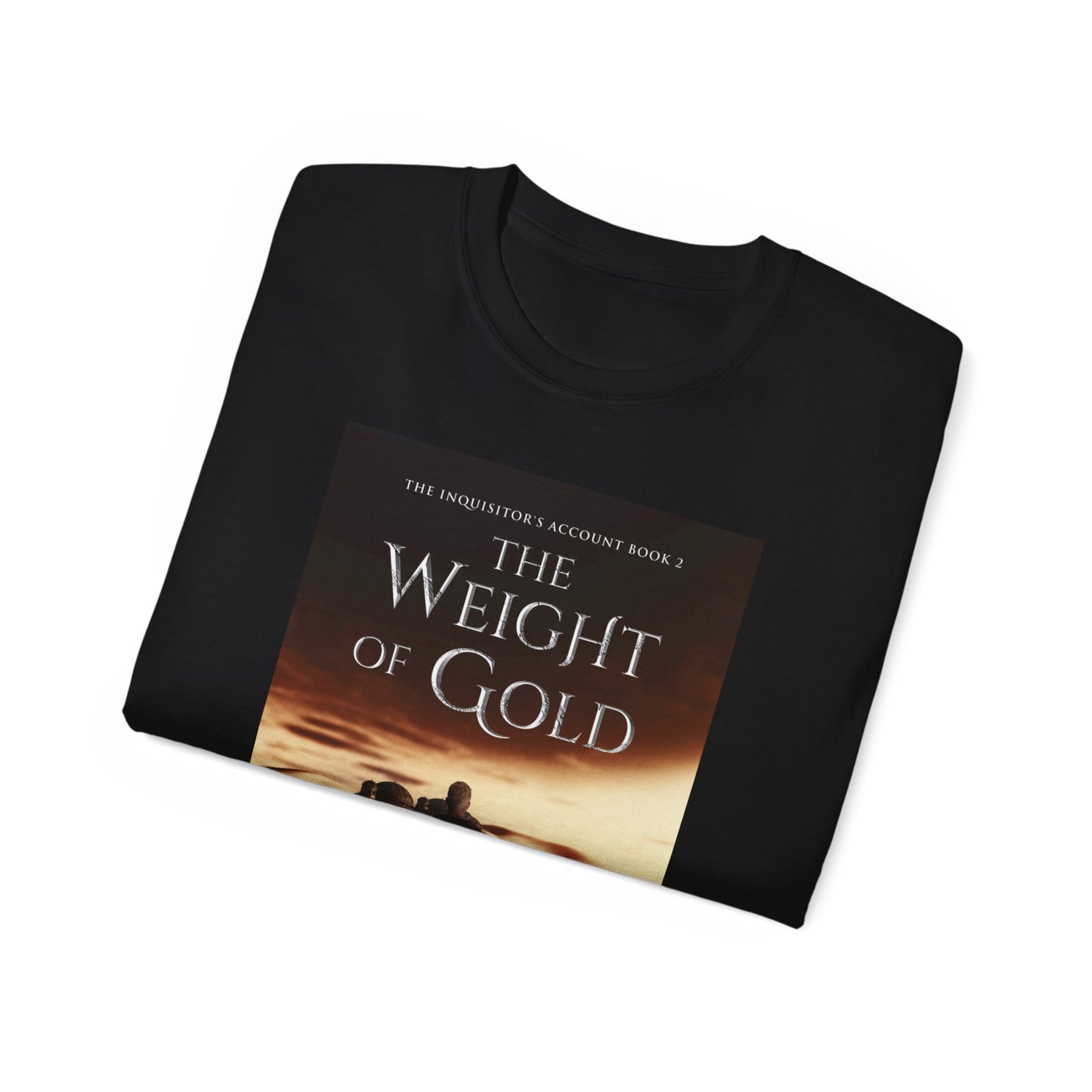 The Weight of Gold - Unisex T-Shirt