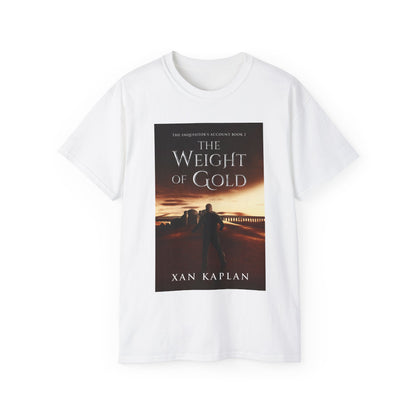 The Weight of Gold - Unisex T-Shirt