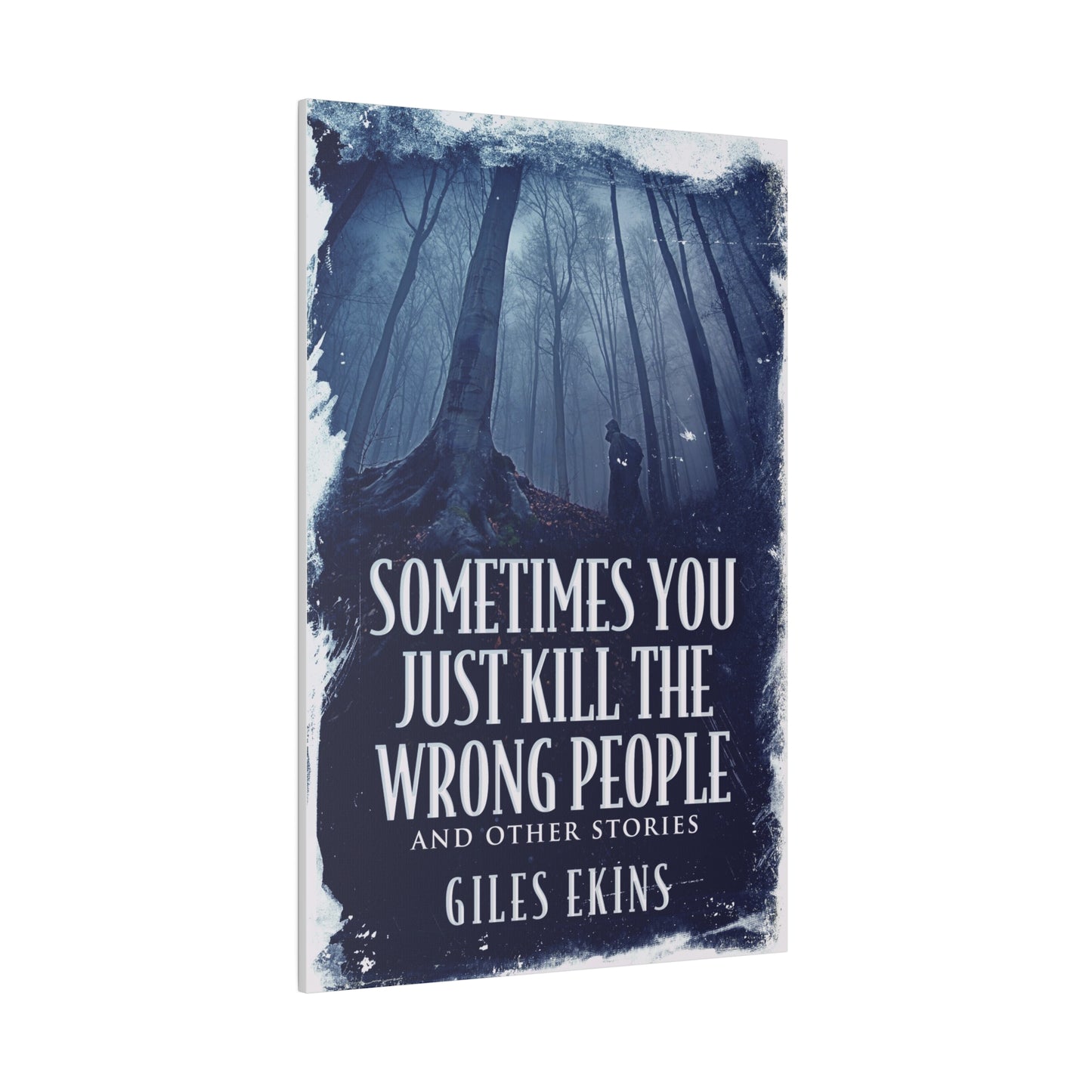 Sometimes You Just Kill The Wrong People and Other Stories - Canvas