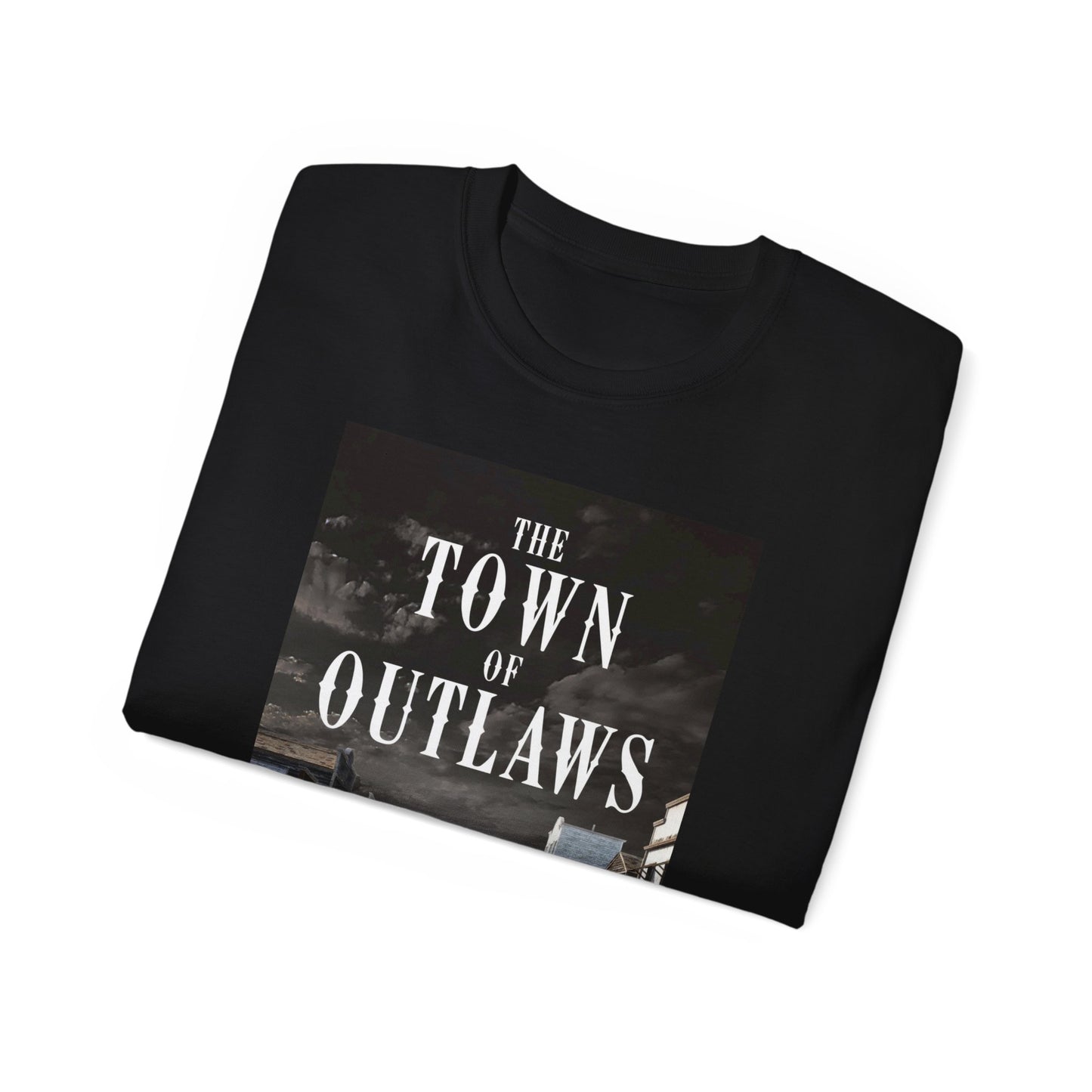 The Town Of Outlaws - Unisex T-Shirt