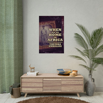 When We're Home In Africa - Rolled Poster