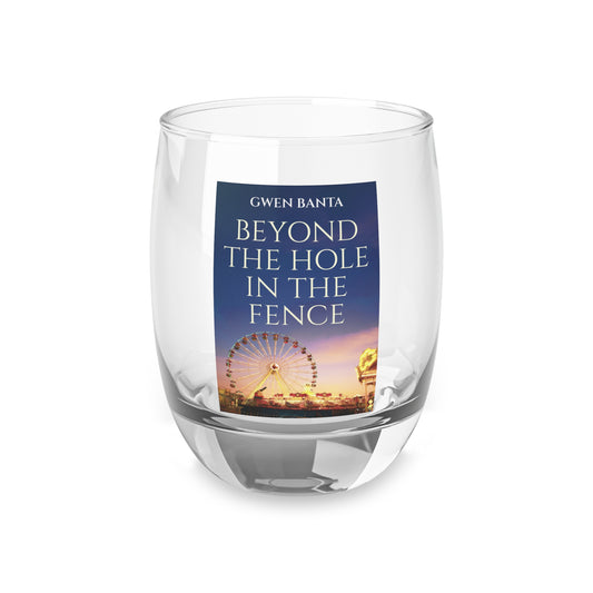 Beyond the Hole in the Fence - Whiskey Glass