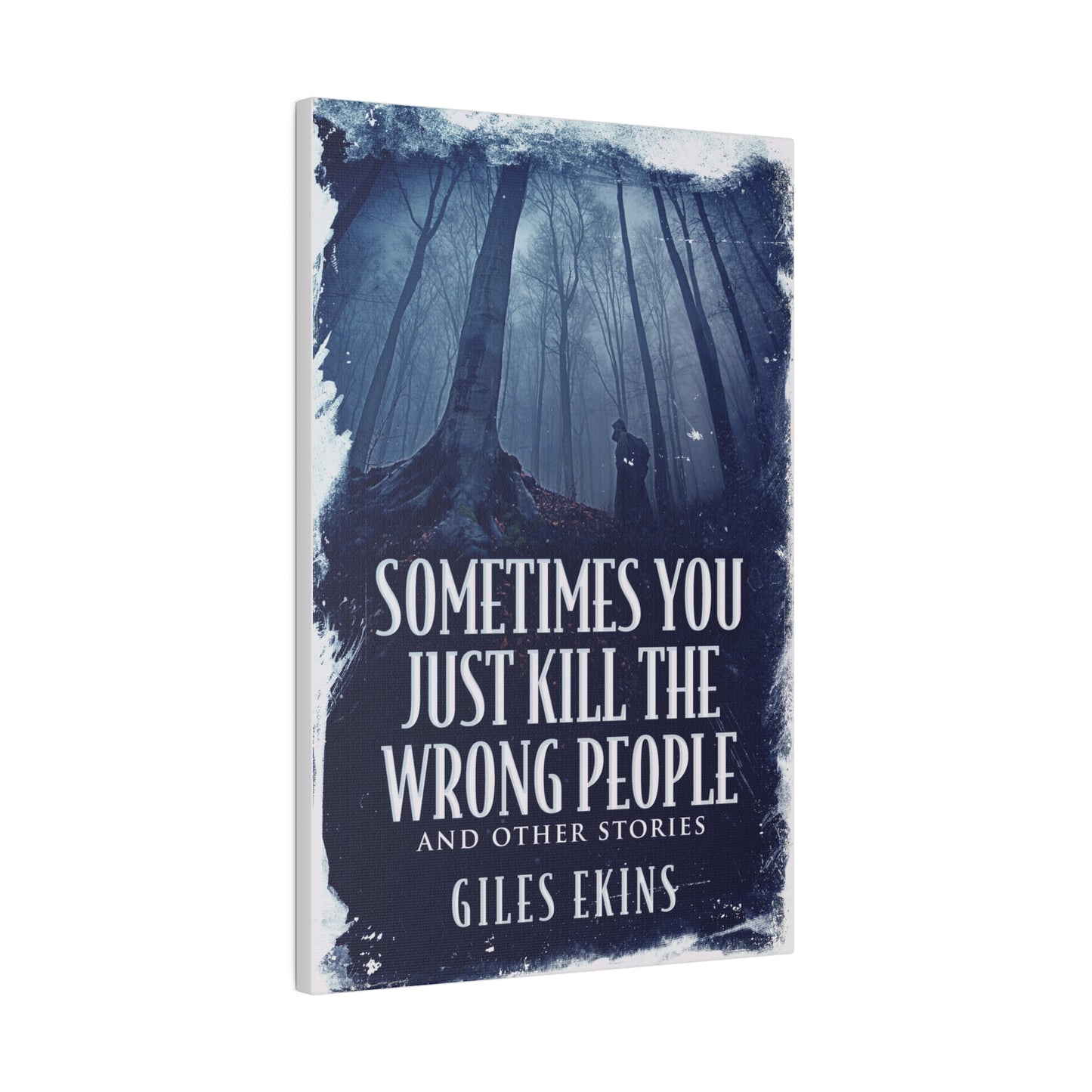 Sometimes You Just Kill The Wrong People and Other Stories - Canvas