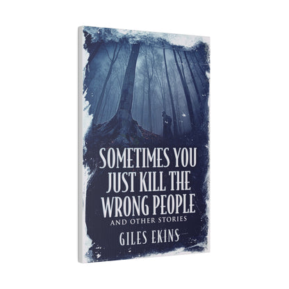 Sometimes You Just Kill The Wrong People and Other Stories - Canvas