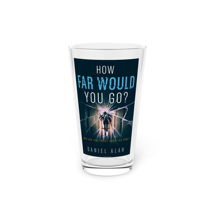 How Far Would You Go? - Pint Glass