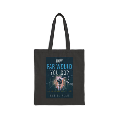 How Far Would You Go? - Cotton Canvas Tote Bag