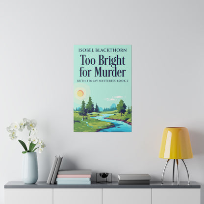 Too Bright for Murder - Canvas