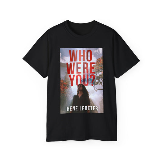 Who Were You? - Unisex T-Shirt