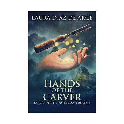 Hands of the Carver - Rolled Poster