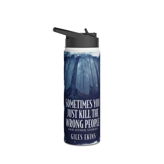 Sometimes You Just Kill The Wrong People and Other Stories - Stainless Steel Water Bottle