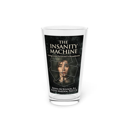 The Insanity Machine - Life with Paranoid Schizophrenia - Pint Glass