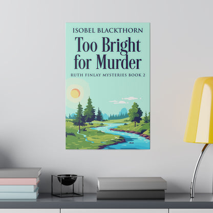 Too Bright for Murder - Canvas