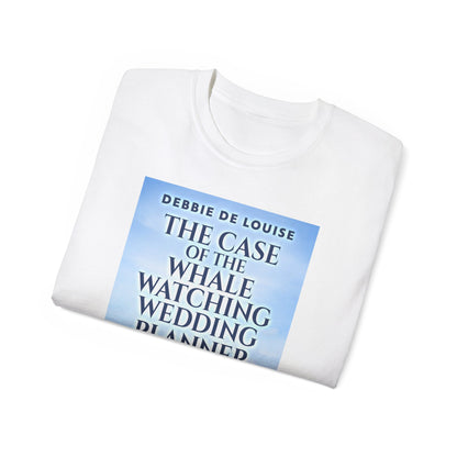 The Case of the Whale Watching Wedding Planner - Unisex T-Shirt