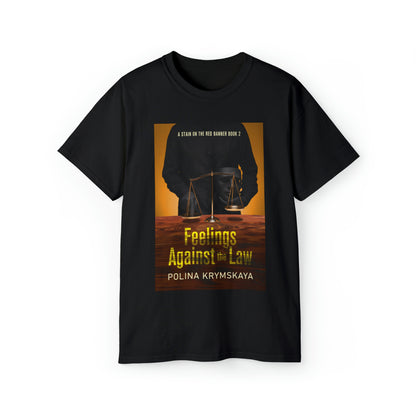 Feelings Against the Law - Unisex T-Shirt