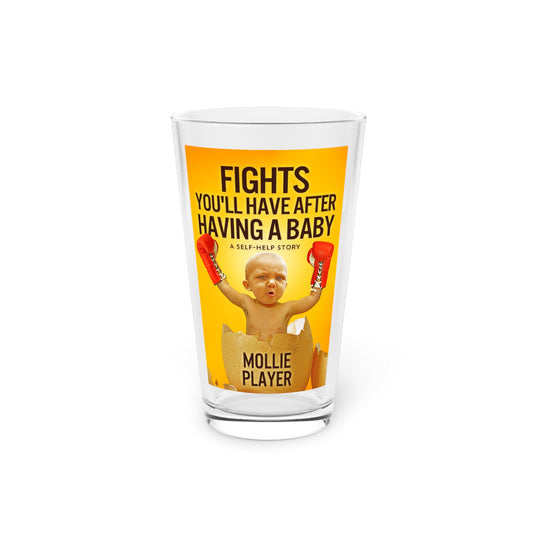 Fights You'll Have After Having A Baby - Pint Glass