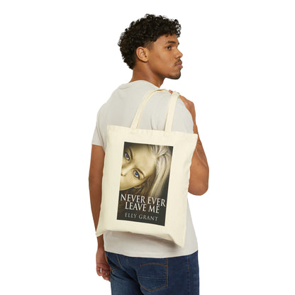 Never Ever Leave Me - Cotton Canvas Tote Bag