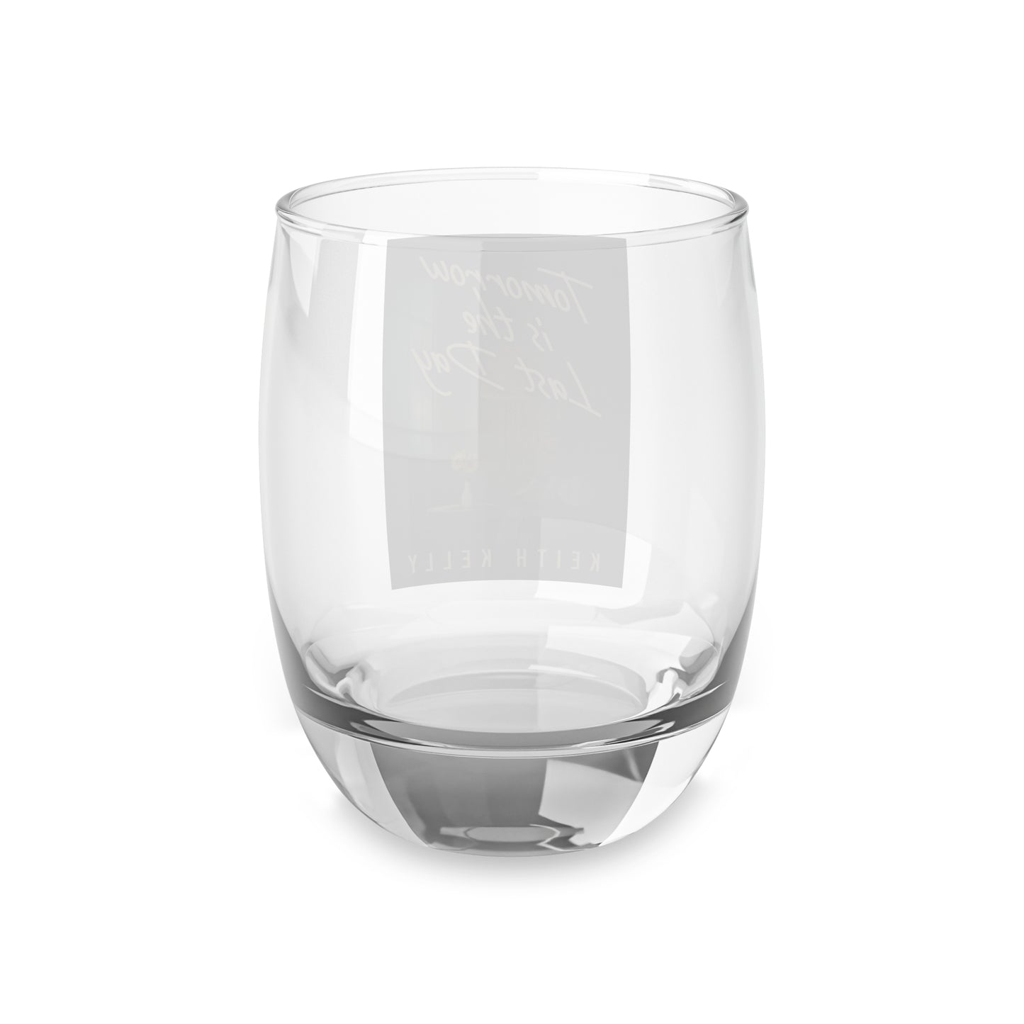 Tomorrow Is The Last Day - Whiskey Glass