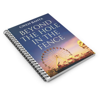 Beyond the Hole in the Fence - Spiral Notebook