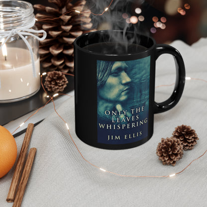 Only The Leaves Whispering - Black Coffee Mug