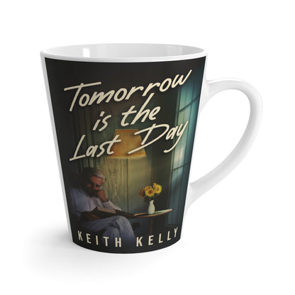 Tomorrow Is The Last Day - Latte Mug