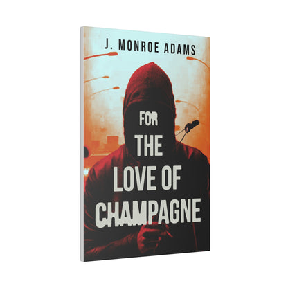 For The Love Of Champagne - Canvas