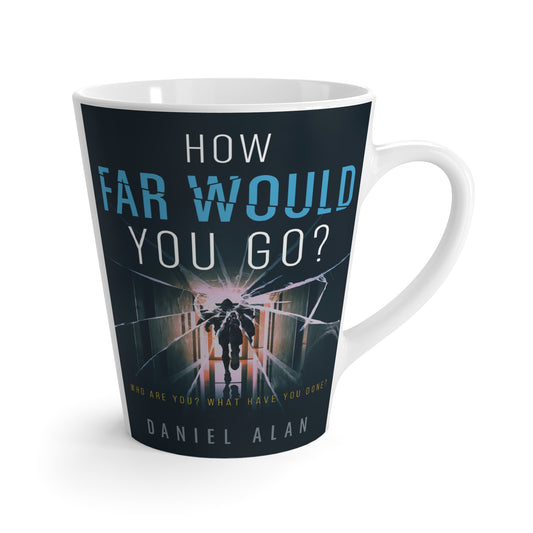 How Far Would You Go? - Latte Mug