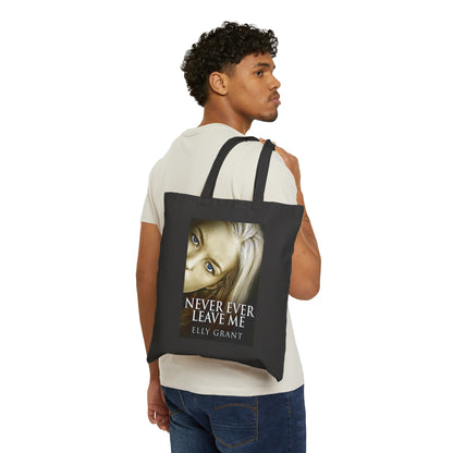 Never Ever Leave Me - Cotton Canvas Tote Bag