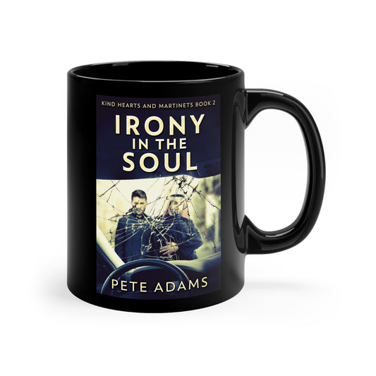 Irony In The Soul - Black Coffee Mug