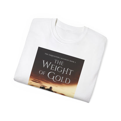 The Weight of Gold - Unisex T-Shirt