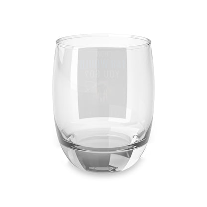 How Far Would You Go? - Whiskey Glass