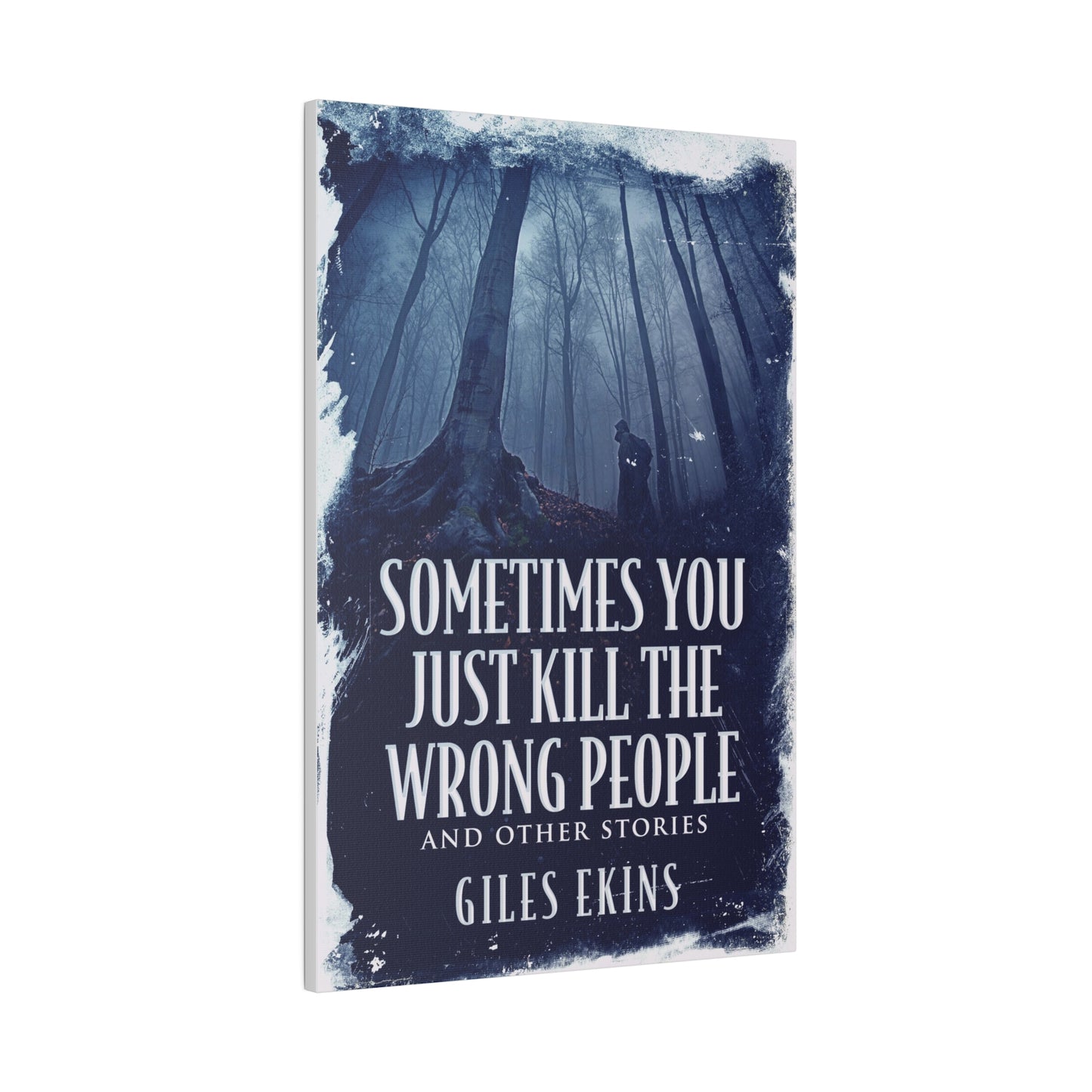 Sometimes You Just Kill The Wrong People and Other Stories - Canvas