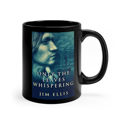 Only The Leaves Whispering - Black Coffee Mug