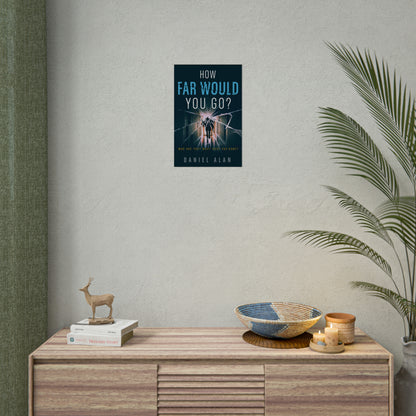 How Far Would You Go? - Rolled Poster