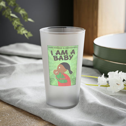 I Am A Baby - Frosted Pint Glass