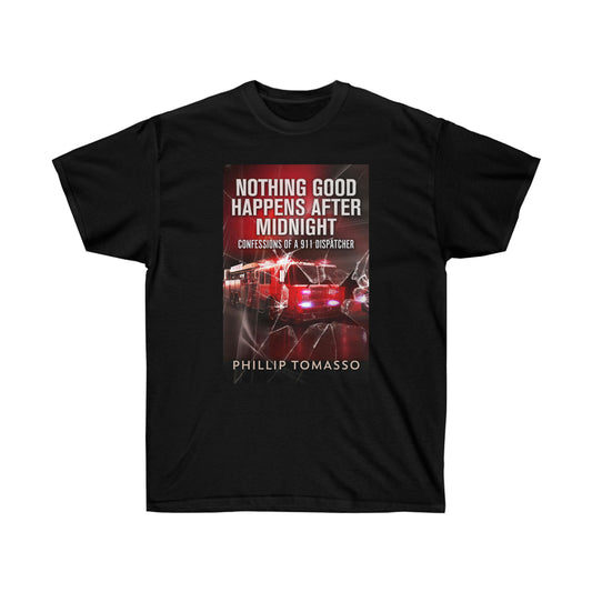 Nothing Good Happens After Midnight - Unisex T-Shirt