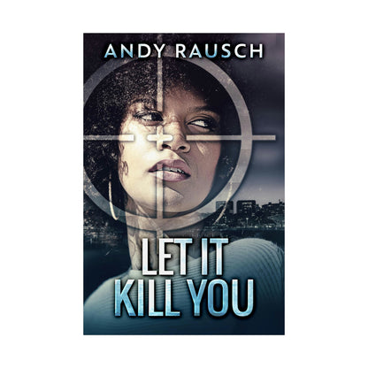 Let It Kill You - Rolled Poster