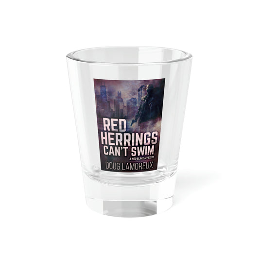 Red Herrings Can't Swim - Shot Glass, 1.5oz