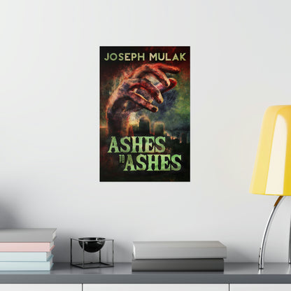 Ashes to Ashes - Matte Poster