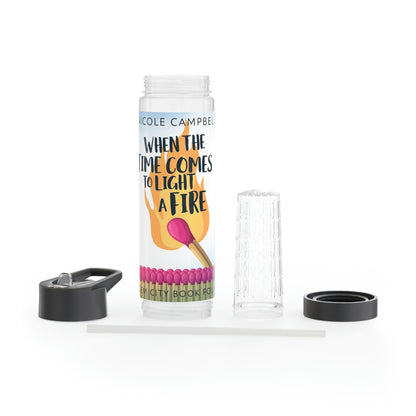 When the Time Comes to Light a Fire - Infuser Water Bottle