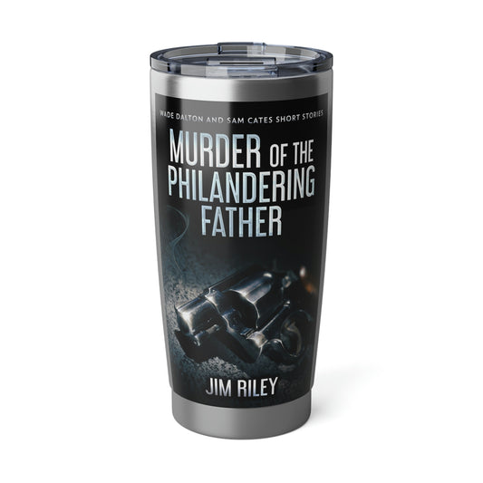 Murder Of The Philandering Father - 20 oz Tumbler