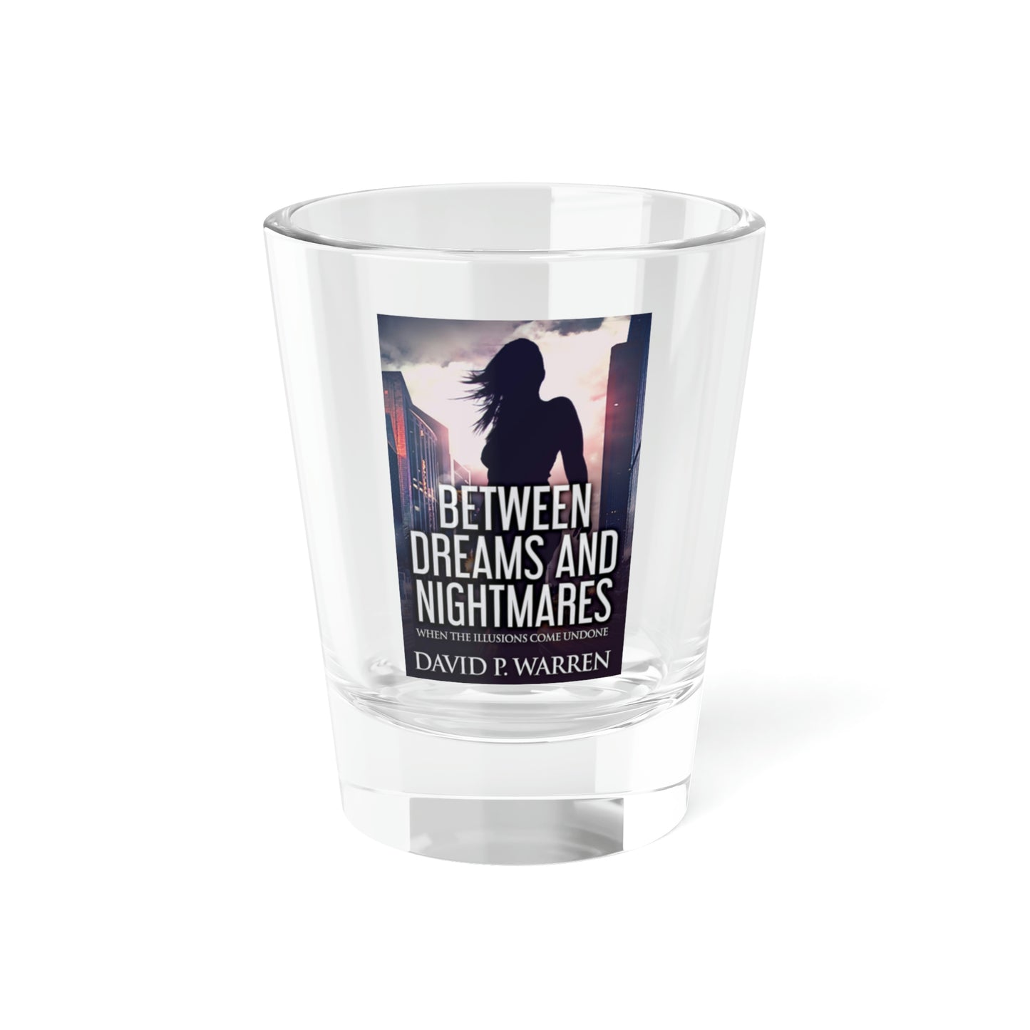 Between Dreams and Nightmares - Shot Glass, 1.5oz