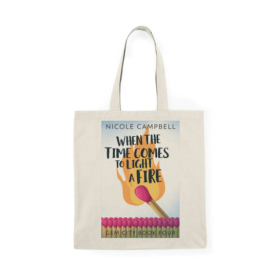 When the Time Comes to Light a Fire - Natural Tote Bag