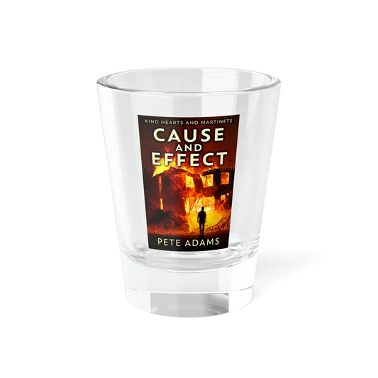 Cause And Effect - Shot Glass, 1.5oz