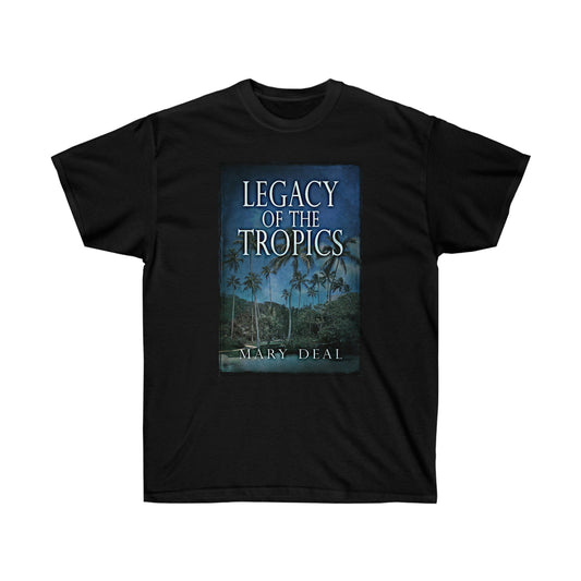 Legacy of the Tropics - Unisex T-Shirt