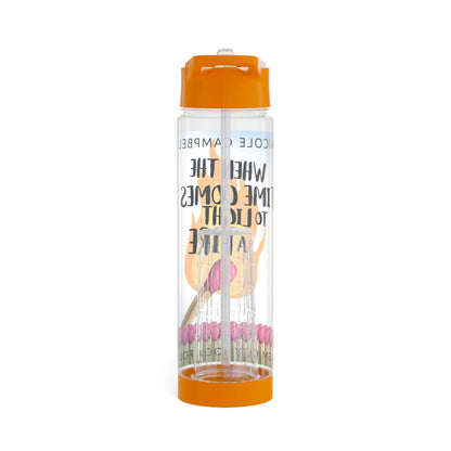 When the Time Comes to Light a Fire - Infuser Water Bottle