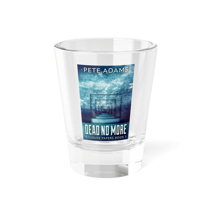 Dead No More - Shot Glass, 1.5oz