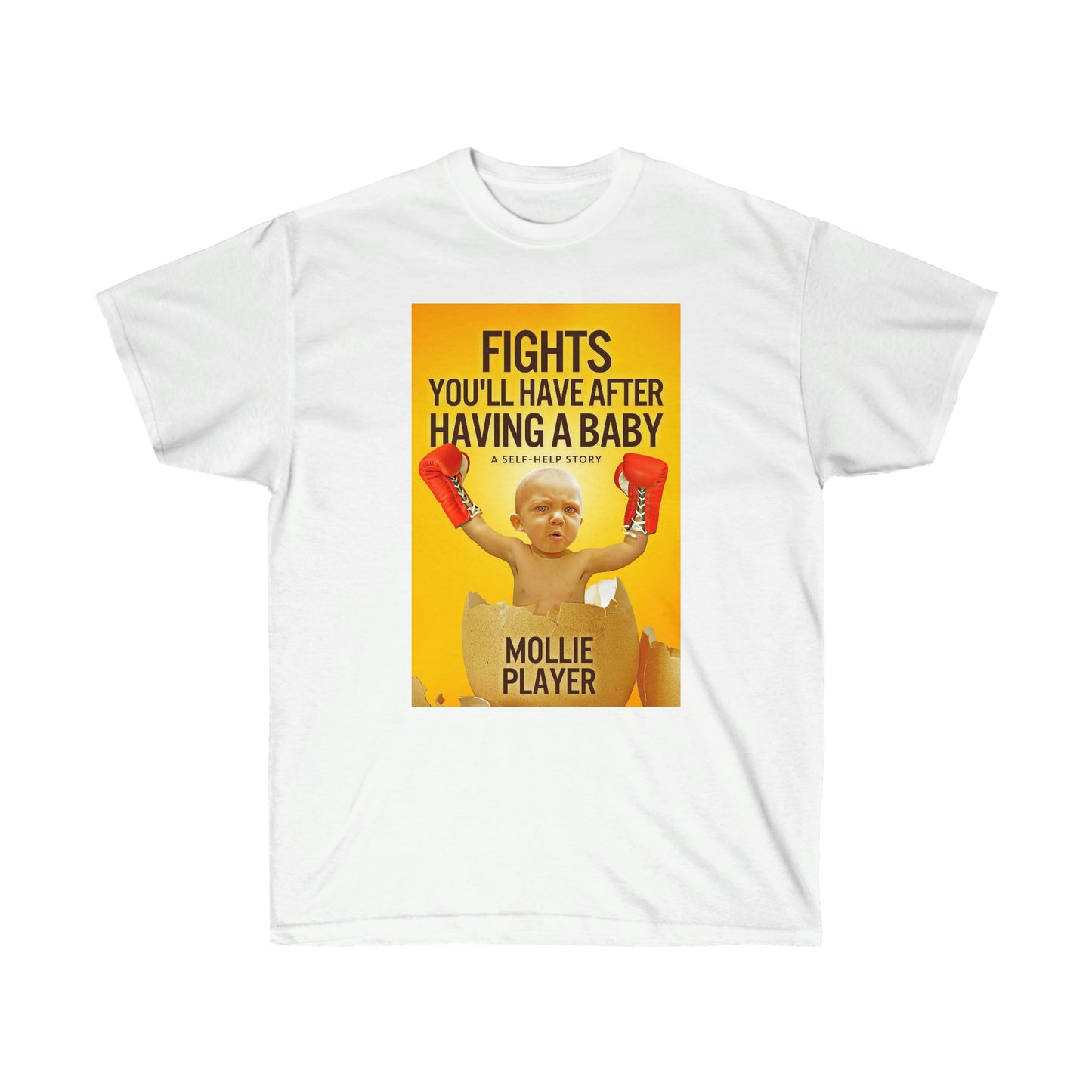 Fights You'll Have After Having A Baby - Unisex T-Shirt