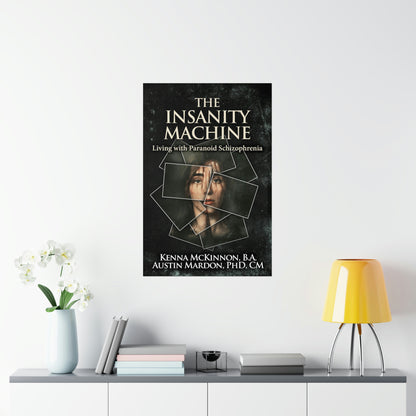 The Insanity Machine - Life with Paranoid Schizophrenia - Matte Poster