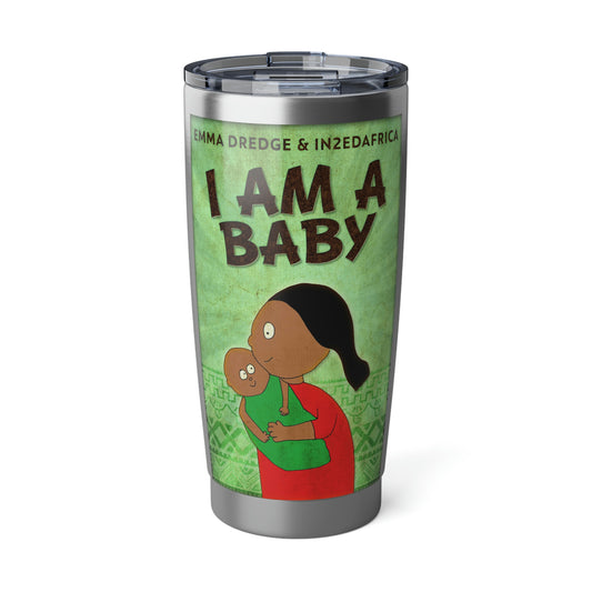 I Am A Baby - 20 oz Tumbler