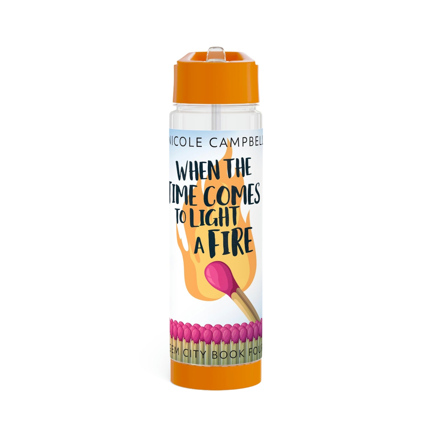 When the Time Comes to Light a Fire - Infuser Water Bottle